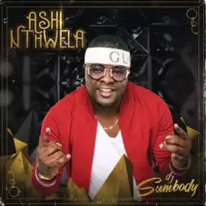 DJ Sumbody - Ashi Nthwela ft. The Lowkeys
